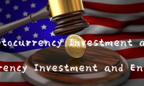 Title: Understanding Cryptocurrency Investment and Encryption Techniques

Understanding Cryptocurrency Investment and Encryption Techniques