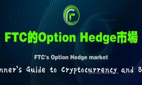 Title: The Beginner's Guide to Cryptocurrency and Bitcoin Trading