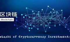 Understanding the Drawbacks of Cryptocurrency Investment: A